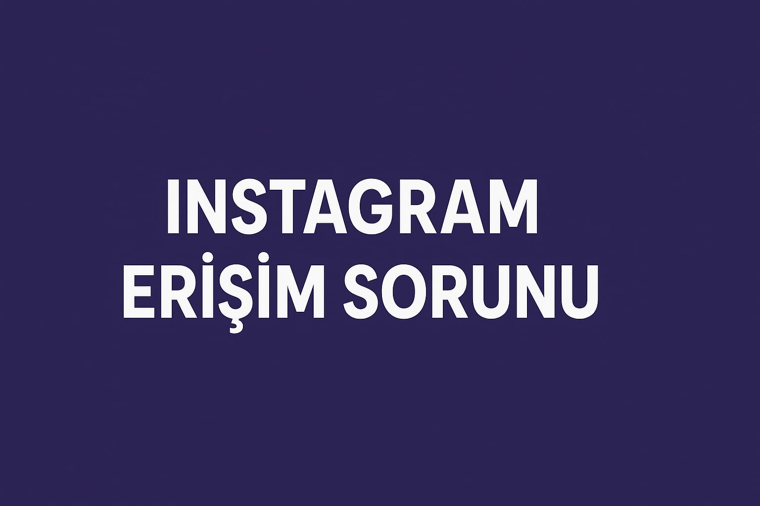 Instagram Erişim Sorunuyla Karşı Karşıya - İnstagram Neden Açılmıyor_Siteler TV