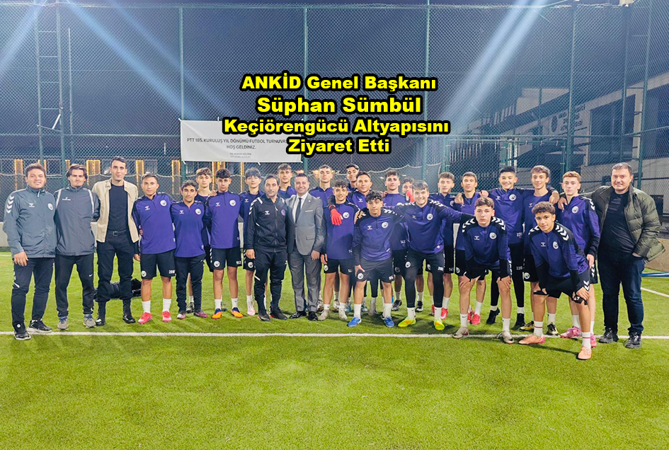 ANKİD Genel Başkanı Süphan Sümbül Keçiörengücü Altyapısını_Karapürçek Gazetesi