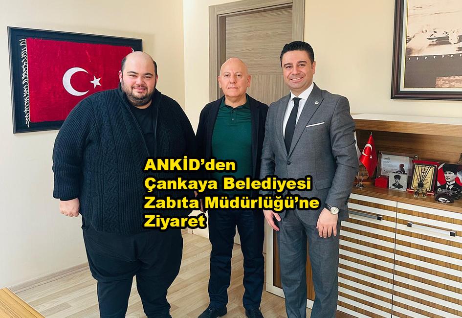 ANKİD’den Çankaya Belediyesi Zabıta Müdürlüğü’ne Ziyaret_Karapürçek Gazetesi