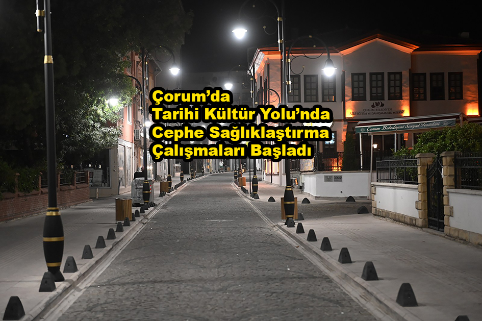 Çorum'da Tarihi Kültür Yolu’nda Cephe Sağlıklaştırma_Karapürçek Gazetesi