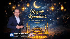 TÜRAV Genel Başkanı Murat Yılmaz Kurt’un Regaip Kandili Mesajı_Karapürçek Gazetesi