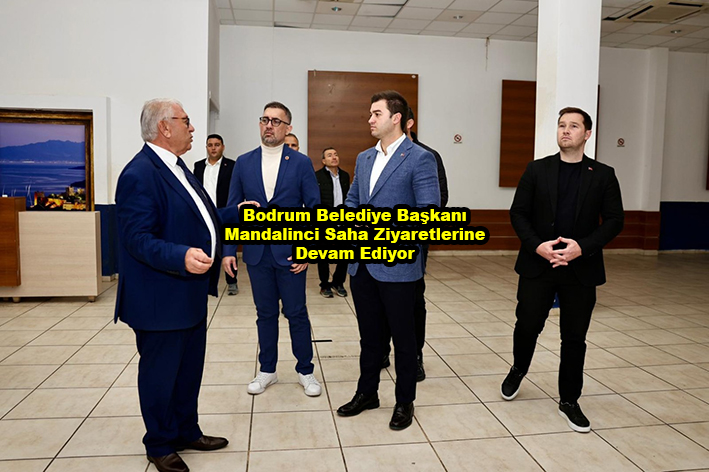 Bodrum Belediye Başkanı Mandalinci Saha Ziyaretlerine Devam Ediyor_Siteler TV