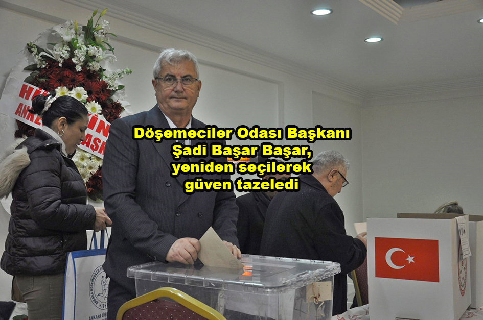 döşemeciler Odası-Baskani-Sadi-Basar-Basar-yeniden-secilerek-guven-tazeledi_Karapürçek Gazetesi