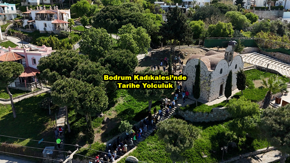 Bodrum Kadıkalesi nde Tarihe Yolculuk_Karapürçek Gazetesi