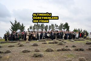 ALTINDAĞLI ÖĞRETMENLERE 300 FİDAN…2025