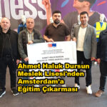 Ahmet Haluk Dursun Meslek Lisesi’nden Amsterdam’a Eğitim Çıkarması…2026