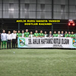 AHİLİK RUHU SAHAYA YANSIDI DOSTLUK KAZANDI …2026
