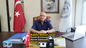 Başkan Mehmet Tosun Esnaf Kredisinde Merak Edilenleri Anlattı…2026