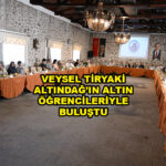 VEYSEL TİRYAKİ, YKS’DE DERECEYE GİREN ALTINDAĞLI GENÇLERLE BULUŞTU…2026