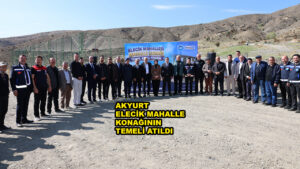 AKYURT ELECİK MAHALLE KONAĞININ TEMELİ ATILDI…2026
