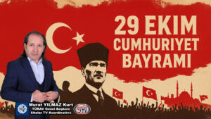 TÜRAV Genel Başkanı Murat Yılmaz Kurt’tan 29 Ekim Cumhuriyet Bayramı Mesajı